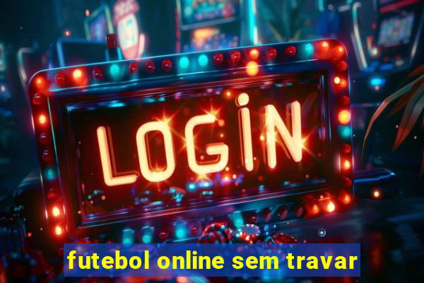 futebol online sem travar